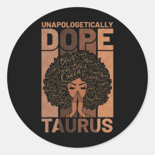 Black History Unapologetically Drug Taurus Melanin Classic Round Sticker