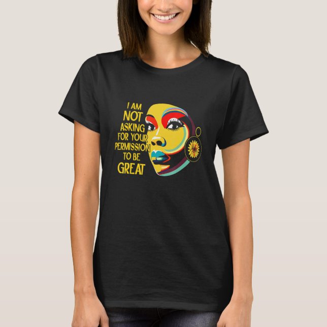 Black History Women I'm Not Asking For Your Permis T-Shirt (Front)