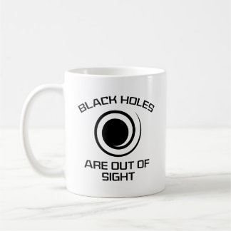 Black Holes Are Out Of Sight Coffee Mug