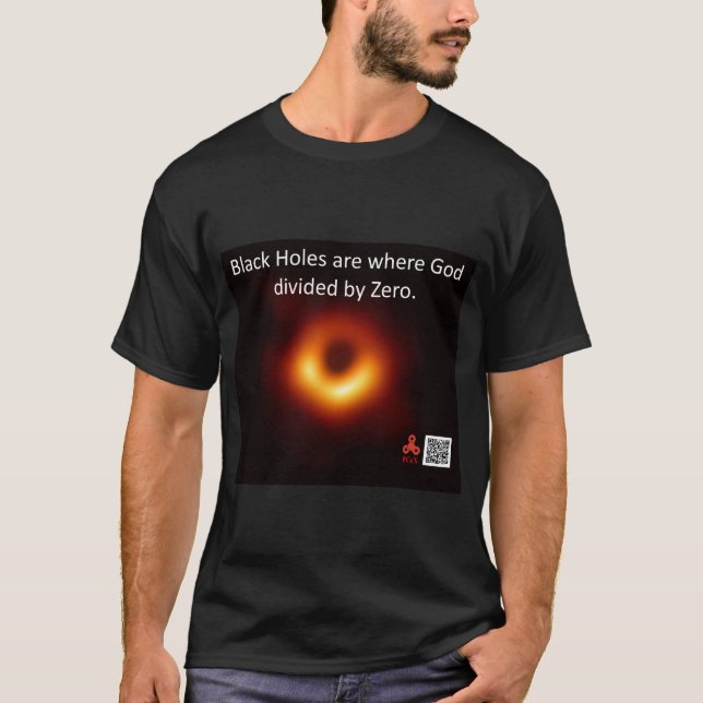 Black Holes are where God divided by zero T-Shirt (Front)