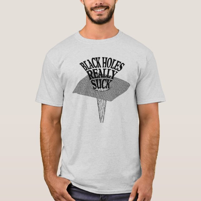 Black Holes Really Suck T-Shirt (Front)