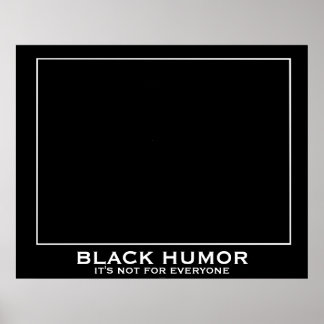 Black Humour (Humour) Funny Demotivational Poster