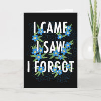 Black I Came I Saw I Forgot Blue Flowers