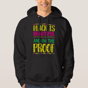 Black is Beautiful and I m the Proof People Histor Hoodie