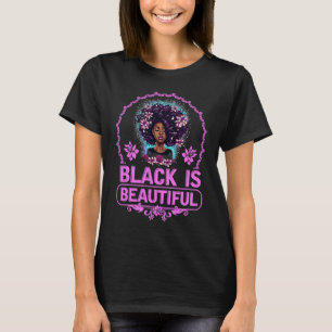 Black Is Beautiful For Proud Beautiful Afro Women T-Shirt