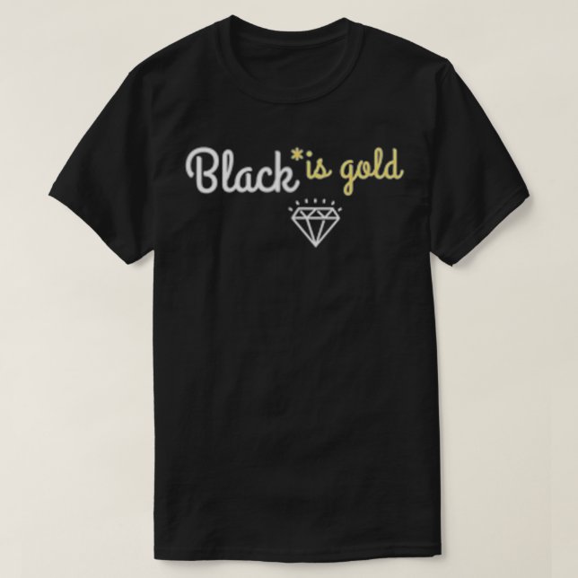 Black is Gold  T-Shirt (Design Front)
