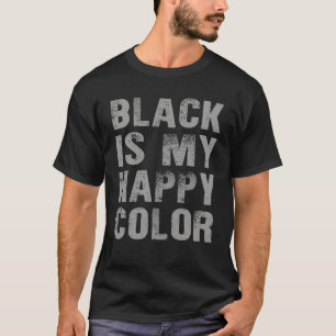  Black Is My Happy Color Funny Gift  T-Shirt