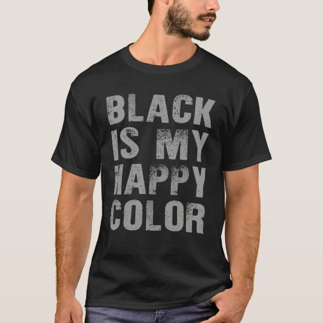  Black Is My Happy Colour Funny Gift  T-Shirt (Front)