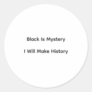 Black Is Mystery I Will Make History Classic Round Sticker