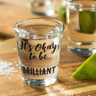 Black Its Okay To Be Brilliant Quote Text Shot Glass