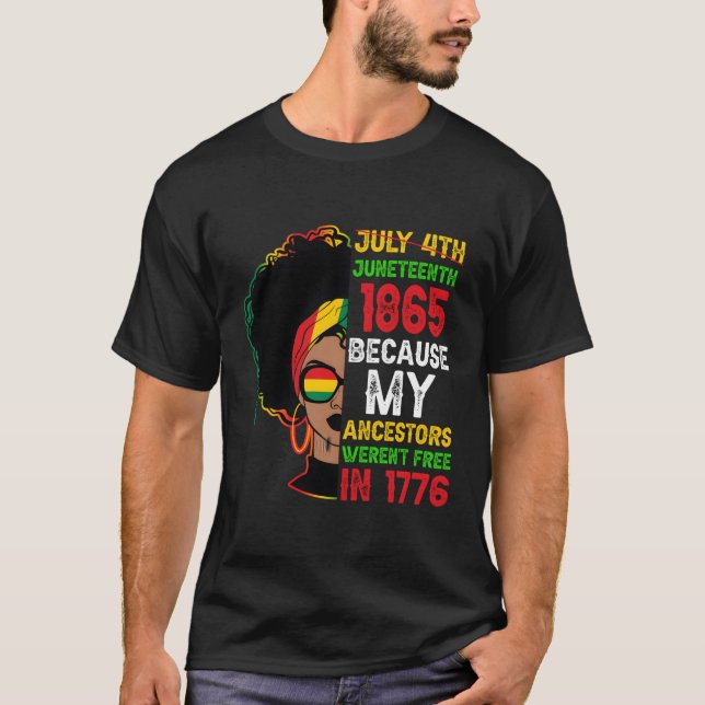 Black July 4Th Junenth 1865 Because My Ancestors T-Shirt (Front)