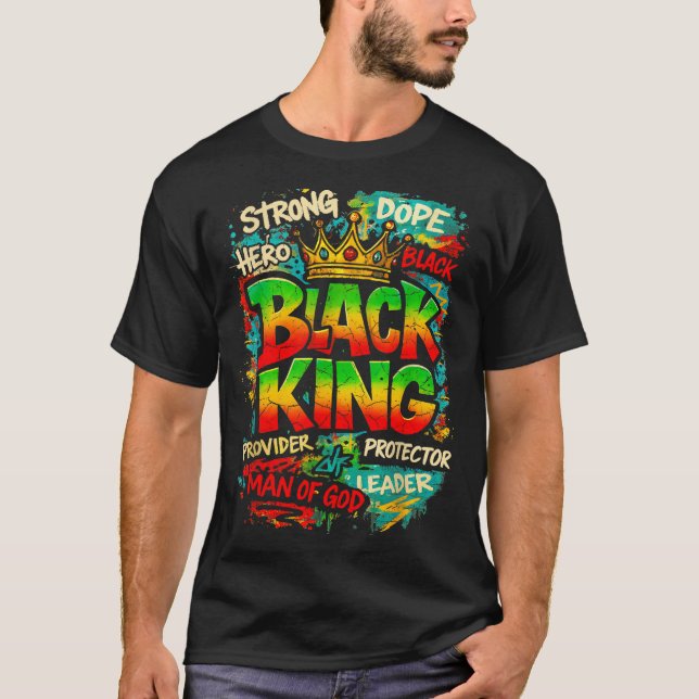 Black King Man Of God Strong Leader Melanin Black  T-Shirt (Front)