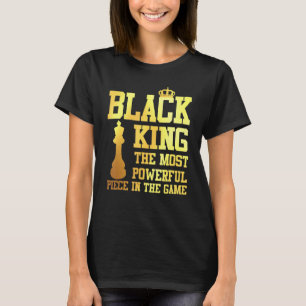 Black King The Most Powerful Piece In The Game 1 T-Shirt