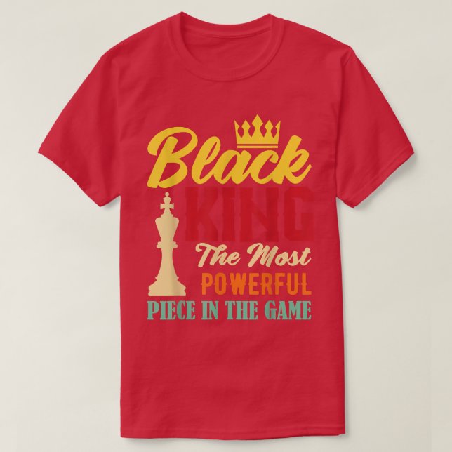 Black King The Most Powerful Piece in The Game Bla T-Shirt (Design Front)