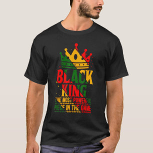 Black King The Most Powerful Piece In The Game His T-Shirt