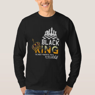 Black King The Most Powerful Piece In The Game His T-Shirt
