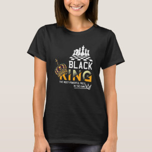 Black King The Most Powerful Piece In The Game His T-Shirt