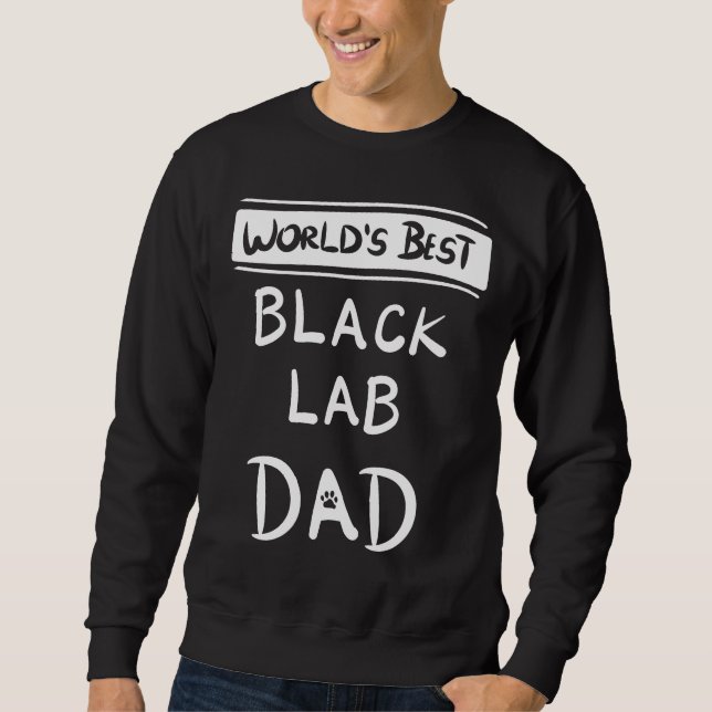 Black Lab Dad Daddy Labrador Retriever Idea Dog Sweatshirt (Front)