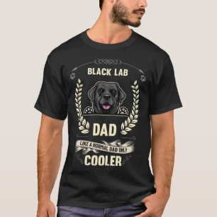 Black Lab Dad Like A Normal Dad Only Cooler Dog O T-Shirt
