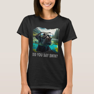 Black Lab Did You Say Swim T-Shirt