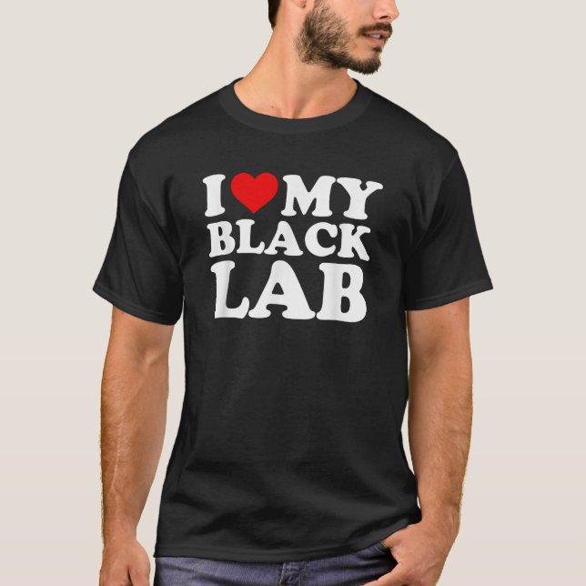 Black Lab  I Love My Black Lab Gift  T-Shirt (Front)