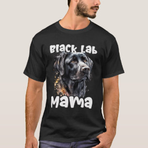 Black Lab Mama - Mother'S Day Labrador Retriever D T-Shirt