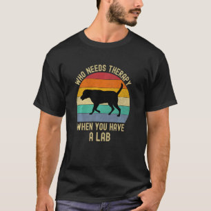 Black Lab No Therapy Funny Labrador Retriever Lab T-Shirt