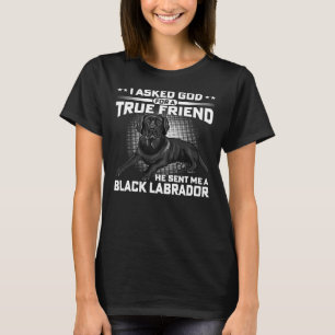 Black Labrador Retriever Dog Owner I Asked For A T T-Shirt