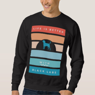 Black Labrador Retro Life Is Better Sweatshirt