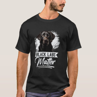 Black Labs Matter Funny Labrador Retriever Dog T-Shirt