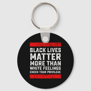 Black Lives Problem More Than White Feelings Check Key Ring