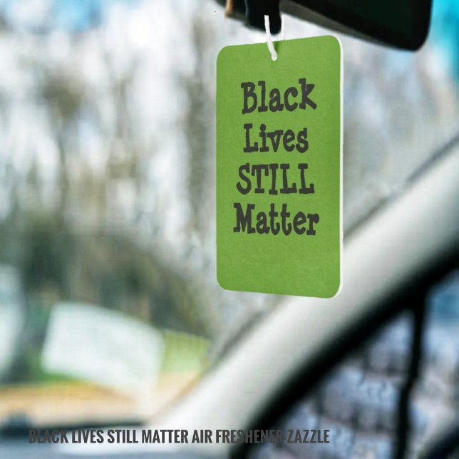 Black Lives STILL Matter Air Freshener (Creator Uploaded)