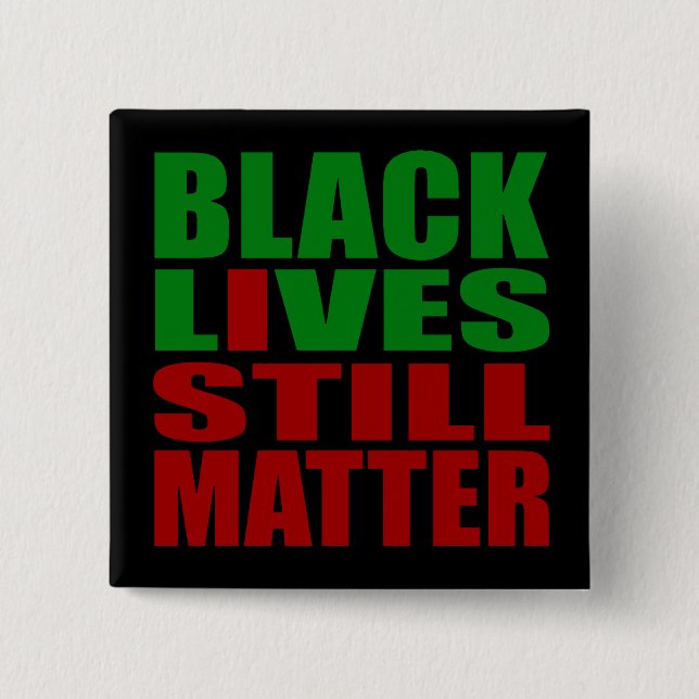 BLACK LIVES STILL MATTER BUTTON (Front)