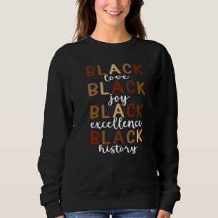 Black Love Black Joy Black Excellence Black Histor Sweatshirt