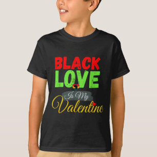 Black Love Is My Valentine Pride Pan-african Valen T-Shirt