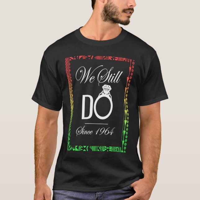 Black Love WE STILL DO Married Since 1964 Years T-Shirt (Front)
