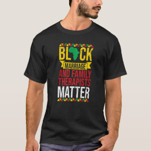 Black Marriage Family Therapists Matter Black Hist T-Shirt
