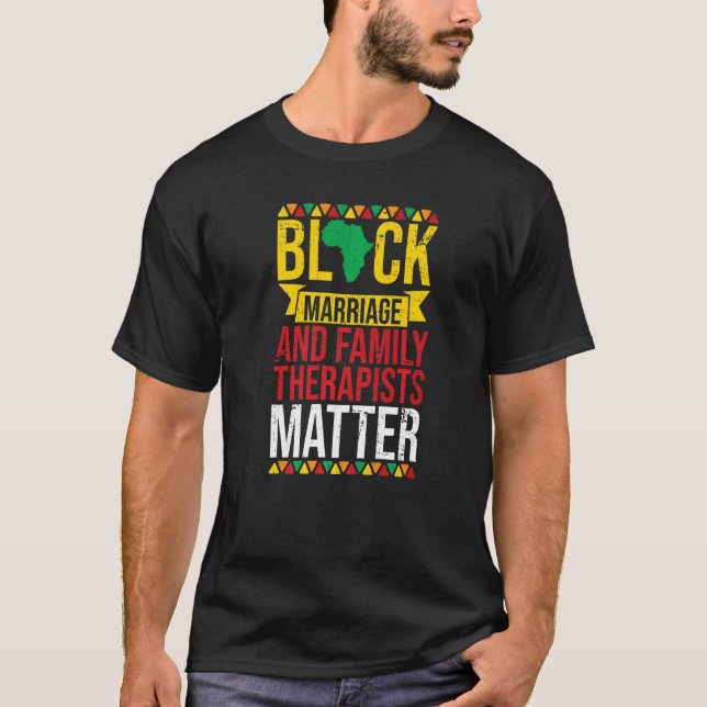 Black Marriage Family Therapists Matter Black Hist T-Shirt (Front)
