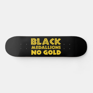 BLACK MEDALLIONS NO GOLD SKATEBOARD