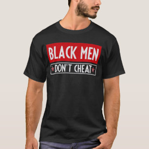 Black Men Don't Cheat T-Shirt