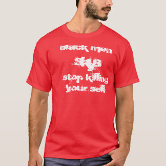 black men, s, k, y, s, stop killing your self T-Shirt