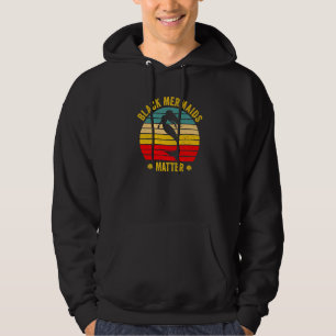 Black Mermaids Matter - Funny Sarcastic Anti Racis Hoodie