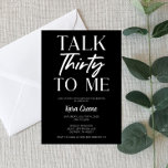 Black Minimal Talk Thirty To Me 30th Birthday Invitation<br><div class="desc">This is a black and white Talk Thirty To Me Birthday Party invitation. Minimal Minimalist Design. B-Day Invite. girl guy boy woman man plain simple clean</div>