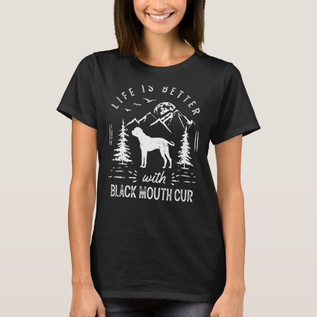 Black Mouth Cur Life Better Mum Dad Dog T-Shirt (Front)