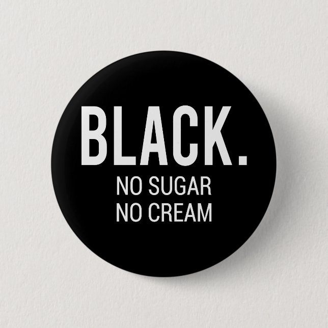 Black No Sugar No Cream 6 Cm Round Badge (Front)