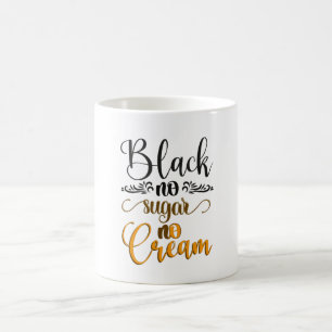 Black no sugar no cream coffee mug