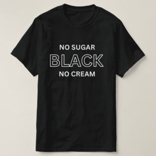 Black No Sugar No Cream Shirt, Black Woman Shirt,  T-Shirt