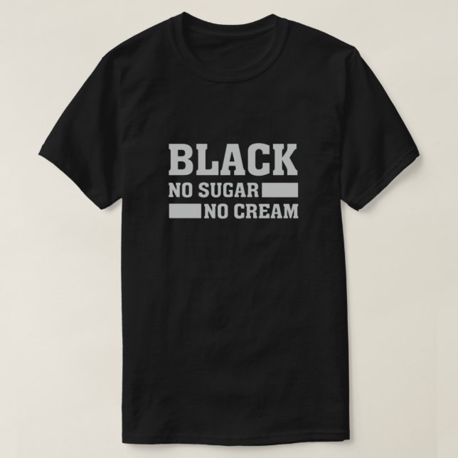 BLACK No Sugar No Cream T-Shirt (Design Front)