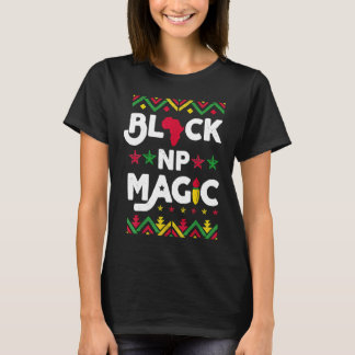 Black NP Magic Black History Month Afro Nurse Prac T-Shirt