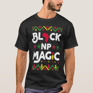 Black NP Magic Black History Month Afro Nurse Prac T-Shirt